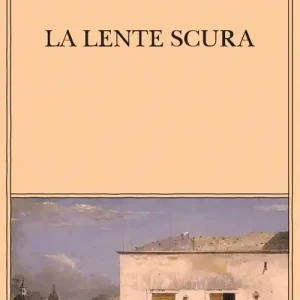 La lente scura. Scritti di viaggio Ultimissimo Modello