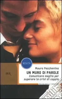 Acquista Ora Un muro di parole. Comunicare meglio per superare le crisi di coppia