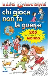 Quantità Limitata Chi gioca non fa la guerra. 200 giochi di tutto il mondo