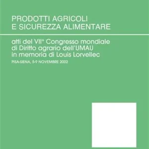Soddisfatti O Rimborsati Prodotti agricoli e sicurezza alimentare. Atti del 7° Congresso mondiale di diritto agrario (Pisa-Siena, 5-9 novembre 2002). Vol. 2