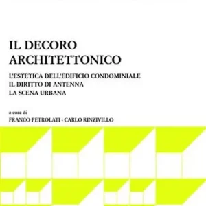 Il decoro architettonico. L‘estetica dell‘edificio condominiale. Il diritto di antenna. La scena urbana Offerta Del Giorno