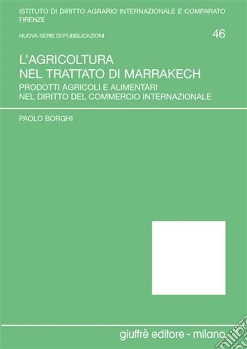 L‘agricoltura nel Trattato di Marrakech. Prodotti agricoli e alimentari nel diritto del commercio internazionale Sconto