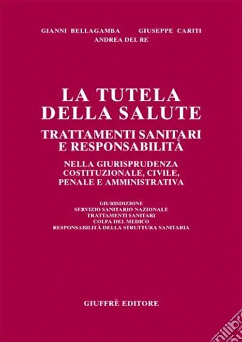La tutela della salute. Trattamenti sanitari e responsabilità nella giurisprudenza costituzionale, civile, penale e amministrativa Offerta Limitata