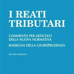 A Buon Prezzo I reati tributari. Commento per articolo della nuova normativa. Rassegna della giurisprudenza