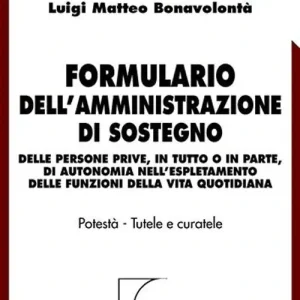 Vendita Finale Formulario dell‘amministrazione di sostegno. Delle persone prive, in tutto o in parte, di autonomia nell‘espletamento delle funzioni della vita quotidiana-RO. Con CD