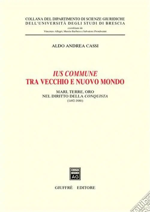 Non Perdere Ius commune tra vecchio e nuovo mondo. Mari, terre, oro nel diritto della conquista (1492-1680)