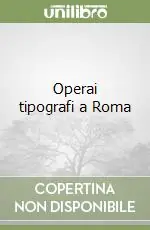 Operai tipografi a Roma Solo Oggi