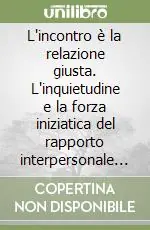 Prezzo Conveniente L‘incontro è la relazione giusta. L‘inquietudine e la forza iniziatica del rapporto interpersonale nella pneumatologia della parola di Ferdinand Ebner