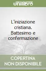 Promozione Esclusiva L‘iniziazione cristiana. Battesimo e confermazione