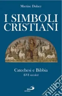 Super Prezzo I simboli cristiani. Catechesi e Bibbia (I-VI secolo)