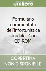 Formulario commentato dell‘infortunistica stradale. Con CD-ROM Direttamente Dal Produttore