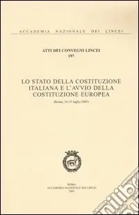 Lo Stato della Costituzione italiana e l‘avvio della Costituzione europea (Roma, 14-15 luglio 2003) Super Prezzo