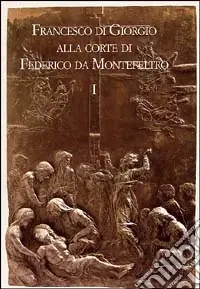 Prezzo Di Fabbrica Francesco di Giorgio alla corte di Federico da Montefeltro. Atti del Convegno (Urbino, 11-13 ottobre 2001)