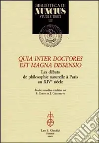 Quia inter doctores est magna dissensio. Les débats de philosophie naturelle à Paris au XIVe siècle Soddisfatti O Rimborsati