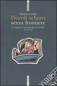 Spedito Oggi Piccoli schiavi senza frontiere. Il traffico dei minori stranieri in Italia
