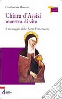 Popolare Chiara d‘Assisi maestra di vita. Il messaggio delle fonti francescane