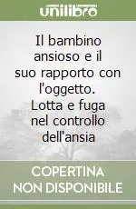 Il bambino ansioso e il suo rapporto con l‘oggetto. Lotta e fuga nel controllo dell‘ansia Promozione
