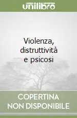 Violenza, distruttività e psicosi Esclusivo