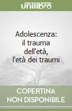Adolescenza il trauma dell‘età, l‘età dei traumi Ordina Subito