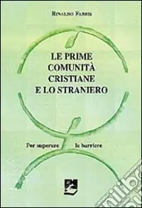 Prezzo Basso Le prime comunità cristiane e lo straniero. Per superare le barriere