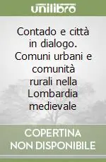 Must-Have Contado e città in dialogo. Comuni urbani e comunità rurali nella Lombardia medievale