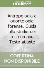Prezzo Ridotto Antropologia e odontologia forense. Guida allo studio dei resti umani. Testo atlante