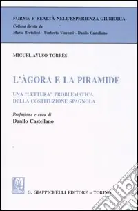 L‘agora e la piramide. Una «lettura» problematica della costituzione spagnola Ultimissimo Modello