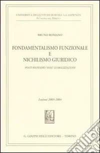 Spedizione Espresso Fondamentalismo funzionale e nichilismo giuridico. Postumanesimo «noia» globalizzazione. Lezioni 2003-2004