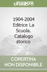 Quantità Limitata 1904-2004 Editrice La Scuola. Catalogo storico