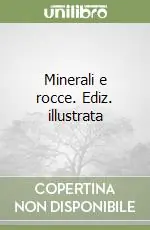 Offerta Lampo Minerali e rocce. Ediz. illustrata