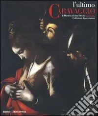 Spedizione Espresso L‘ultimo Caravaggio. Il martirio di Sant‘Orsola restaurato. Catalogo della mostra (Roma, Milano, Vicenza 2004). Ediz. illustrata