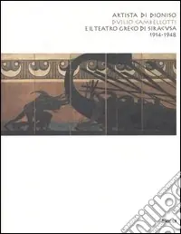 Artista di Dioniso. Duilio Cambellotti e il Teatro greco di Siracusa 1914-1948. Catalogo della mostra (Siracusa, 23 maggio 2004-9 gennaio 2005). Ediz. illustrata Affare