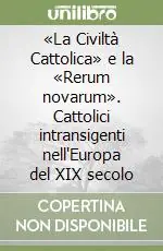 Promozione Esclusiva «La Civiltà Cattolica» e la «Rerum novarum». Cattolici intransigenti nell‘Europa del XIX secolo