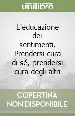 L‘educazione dei sentimenti. Prendersi cura di sé, prendersi cura degli altri Ultima Occasione