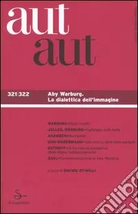Aut aut vol. 321-322.Aby Warburg. La dialettica dell‘imagine Spedito Oggi