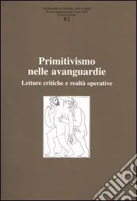 Bestseller Ricerche di storia dell‘arte. Vol. 81 Primitivismo nelle avanguardie. Letture critiche e realtà operativa