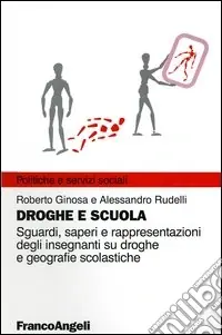 Reso Gratuito Droghe e scuola. Sguardi, saperi e rappresentazioni degli insegnanti su droghe e geografie scolastiche