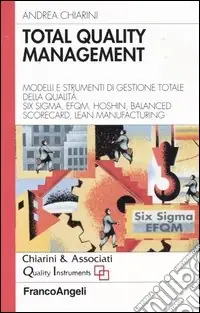 Solo Oggi Total quality management. Modelli e strumenti di gestione totale della qualità. Six Sigma, Efqm, Hoshin, Balanced Scorecard, Lean Manifacturing