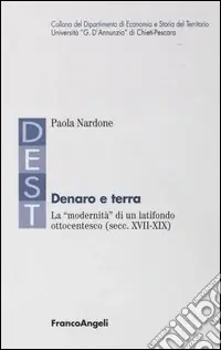 Pagamento Sicuro Denaro e terra. La «modernità» di un latifondo ottocentesco (secc. XVII-XIX)