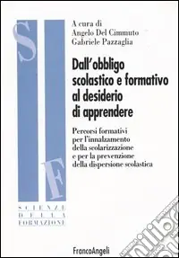 Dall‘obbligo scolastico e formativo al desiderio di apprendere. Percorsi formativi per l‘innalzamento della scolarizzazione e per la prevenzione della dispersione... Super Prezzo