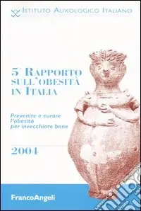 Offerta Speciale Quinto rapporto sull‘obesità in Italia 2004. Prevenire e curare l‘obesità per invecchiare bene