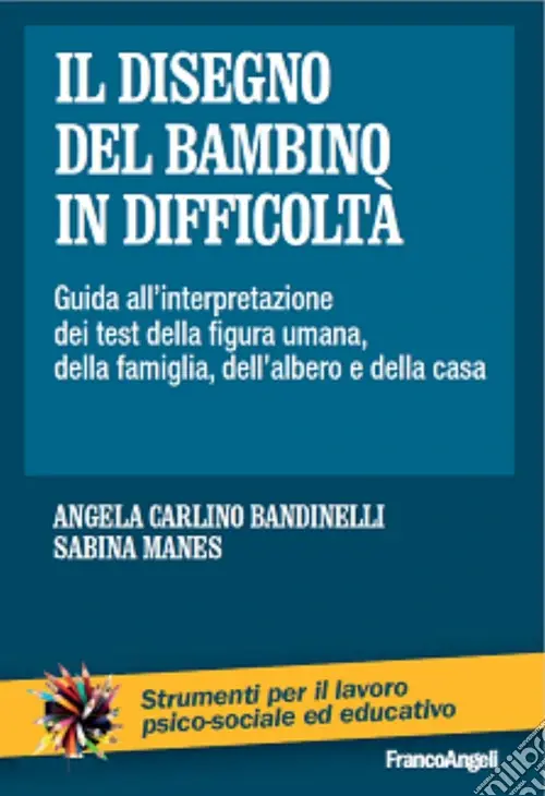 Il disegno del bambino in difficoltà. Guida all‘interpretazione dei test della figura umana, della famiglia, dell‘albero e della casa Nuova Collezione