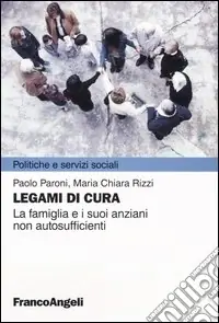 Nuova Collezione Legami di cura. La famiglia e i suoi anziani non autosufficienti