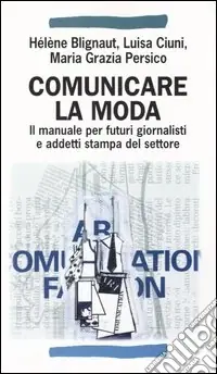 Saldi Comunicare la moda. Il manuale per futuri giornalisti e addetti stampa del settore