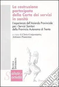 La costruzione partecipata della carta dei servizi in sanità. L‘esperienza dell‘Azienda Provinciale per i Servizi Sanitari della Provincia Autonoma di Trento Promozione