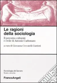 Super Prezzo Le ragioni della sociologia. Il percorso culturale e civile di Antonio Carbonaro