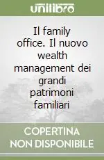 Miglior Prezzo Il family office. Il nuovo wealth management dei grandi patrimoni familiari
