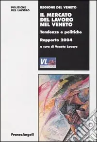 Il mercato del lavoro nel Veneto. Tendenze e politiche. Rapporto 2004 Occasione Imperdibile