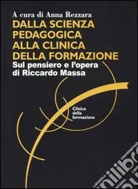 Spedizione Espresso Dalla scienza pedagogica alla clinica della formazione. Sul pensiero e l‘opera di Riccardo Massa