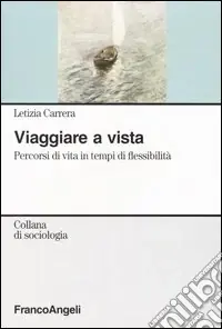 Quantità Limitata Viaggiare a vista. Percorsi di vita in tempi di flessibilità